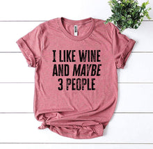 Load image into Gallery viewer, I Like Wine And Maybe 3 People T-shirt - Wicked Lotus