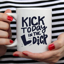 Load image into Gallery viewer, Kick Today in the Dick Mug