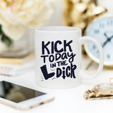 Load image into Gallery viewer, Kick Today in the Dick Mug
