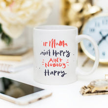 Load image into Gallery viewer, If Mama aint Happy Coffee Mug