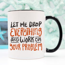Load image into Gallery viewer, 11oz Coffee Mug - Let Me Drop Everything And ... -