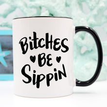 Load image into Gallery viewer, Bitches Be Sippin Mug, Coffee Cup, Funny Coffee