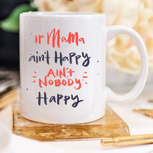 Load image into Gallery viewer, If Mama aint Happy Coffee Mug