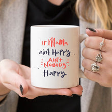 Load image into Gallery viewer, If Mama aint Happy Coffee Mug