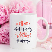 Load image into Gallery viewer, If Mama aint Happy Coffee Mug