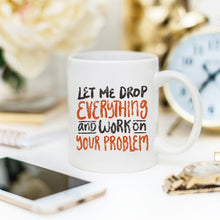 Load image into Gallery viewer, 11oz Coffee Mug - Let Me Drop Everything And ... -