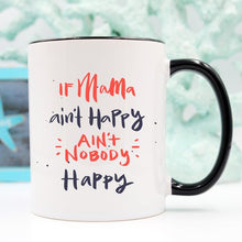 Load image into Gallery viewer, If Mama aint Happy Coffee Mug